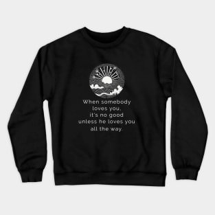 Loves You All the Way Crewneck Sweatshirt